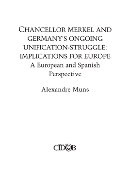 CHANCELLOR MERKEL and GERMANY's ONGOING UNIFICATION-STRUGGLE: IMPLICATIONS for EUROPE a European and Spanish Perspective