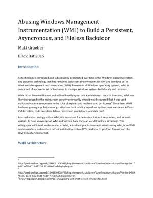Abusing Windows Management Instrumentation (WMI) to Build a Persistent, Asyncronous, and Fileless Backdoor Matt Graeber