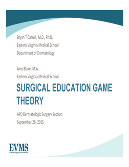 SURGICAL EDUCATION GAME THEORY APD Dermatologic Surgery Section September 26, 2015 No Financial Disclosures