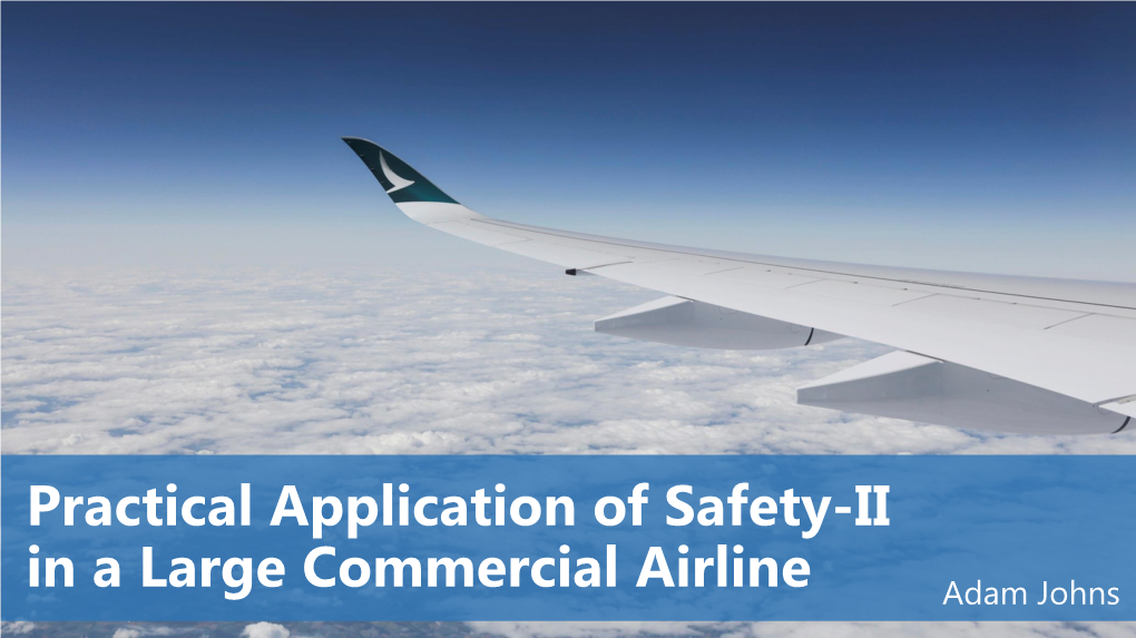 Practical Application of Safety-II in a Large Commercial Airline Adam Johns WHO ARE CATHAY PACIFIC?