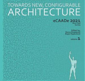 Ecaade 2021 Towards a New, Configurable Architecture, Volume 1