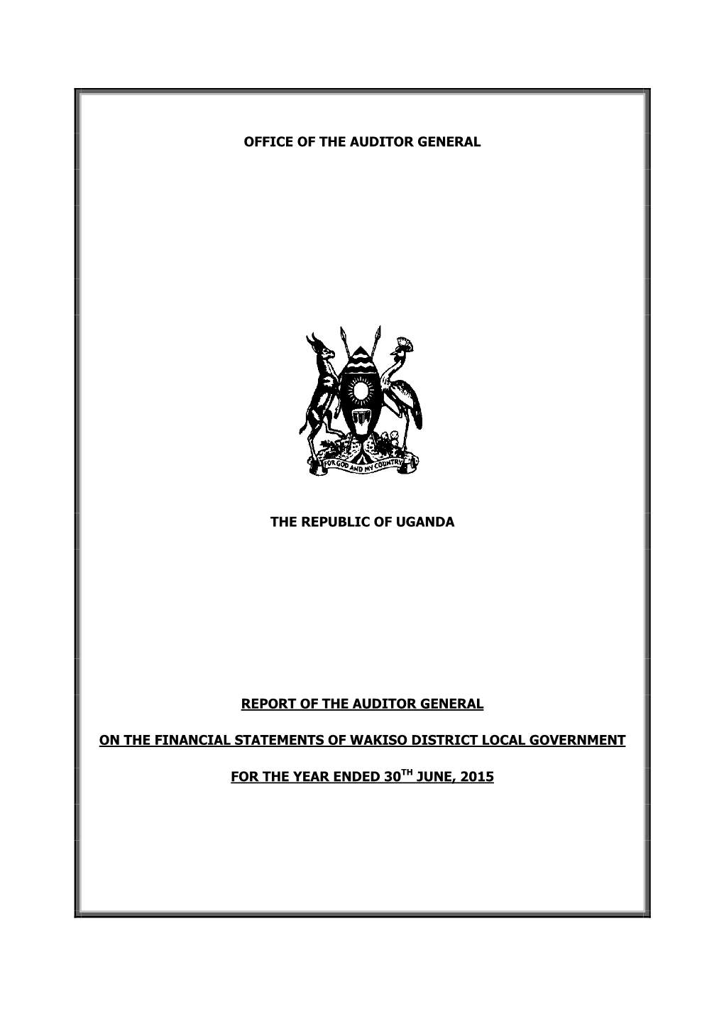 Office of the Auditor General the Republic of Uganda Report of the Auditor General on the Financial Statements of Wakiso Distric