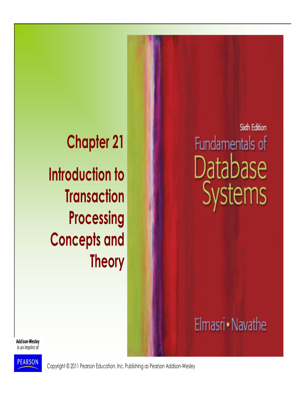 Chapter 21 Introduction to Transaction Processing Concepts and Theory