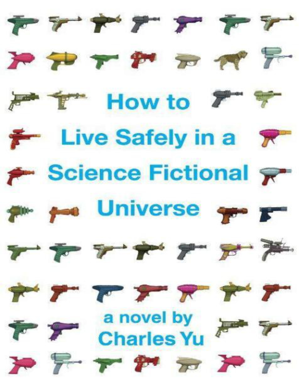 How to Live Safely in a Science Fictional Universe: a Novel / Charles Yu