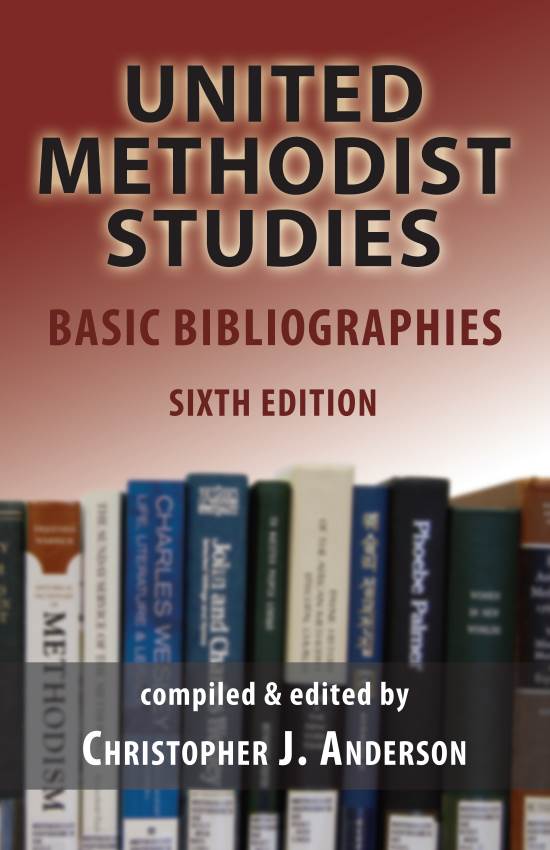 UNITED METHODIST STUDIES BASIC BIBLIOGRAPHIES Sixth Edition
