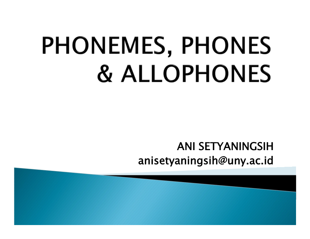 Phoneme Phone Allophone Abstract Sound Stored Concrete Phonetic the Different Phones in Our Memory Segments That Are the Realization of One Phoneme