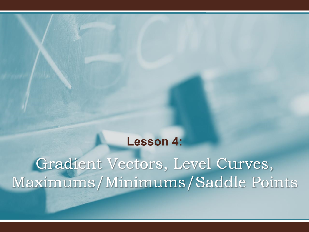 Gradient Vectors, Level Curves, Maximums/Minimums/Saddle Points Example 1: the Gradient Vector