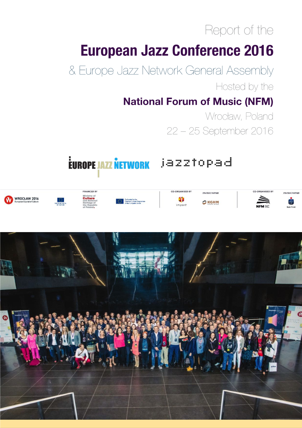 European Jazz Conference 2016 & Europe Jazz Network General Assembly Hosted by the National Forum of Music (NFM) Wrocław, Poland 22 – 25 September 2016