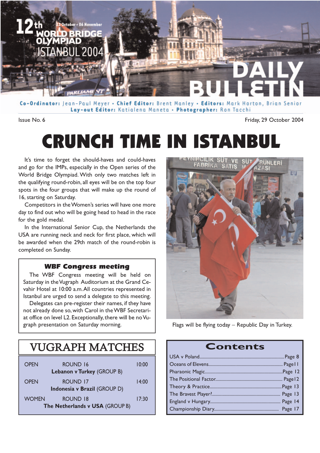 CRUNCH TIME in ISTANBUL It’S Time to Forget the Should-Haves and Could-Haves and Go for the Imps, Especially in the Open Series of the World Bridge Olympiad