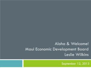 Aloha & Welcome! Maui Economic Development Board Leslie Wilkins
