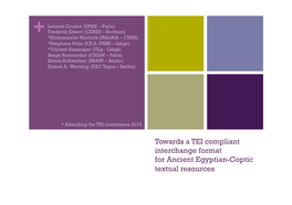 Towards a TEI Compliant Interchange Format for Ancient Egyptian-Coptic Textual Resources N Ancient Egyptian-Coptic + N One Language – Three+ Writing Systems