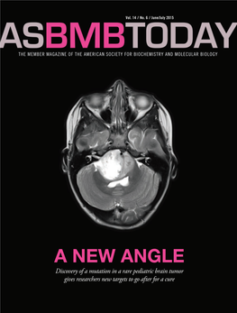 A NEW ANGLE Discovery of a Mutation in a Rare Pediatric Brain Tumor Gives Researchers New Targets to Go After for a Cure Submit Your Next Paper to an ASBMB Journal!