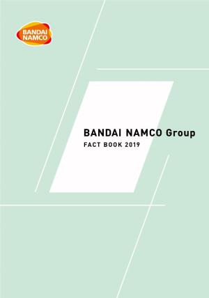 BANDAI NAMCO Group FACT BOOK 2019 BANDAI NAMCO Group FACT BOOK 2019