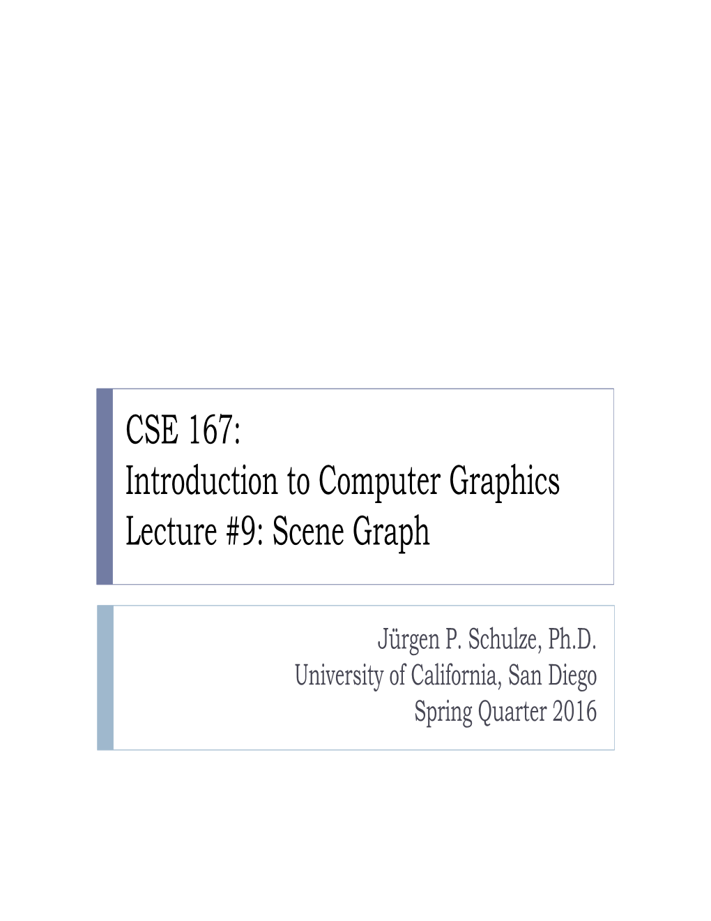 CSE 167: Introduction to Computer Graphics Lecture #9: Scene Graph