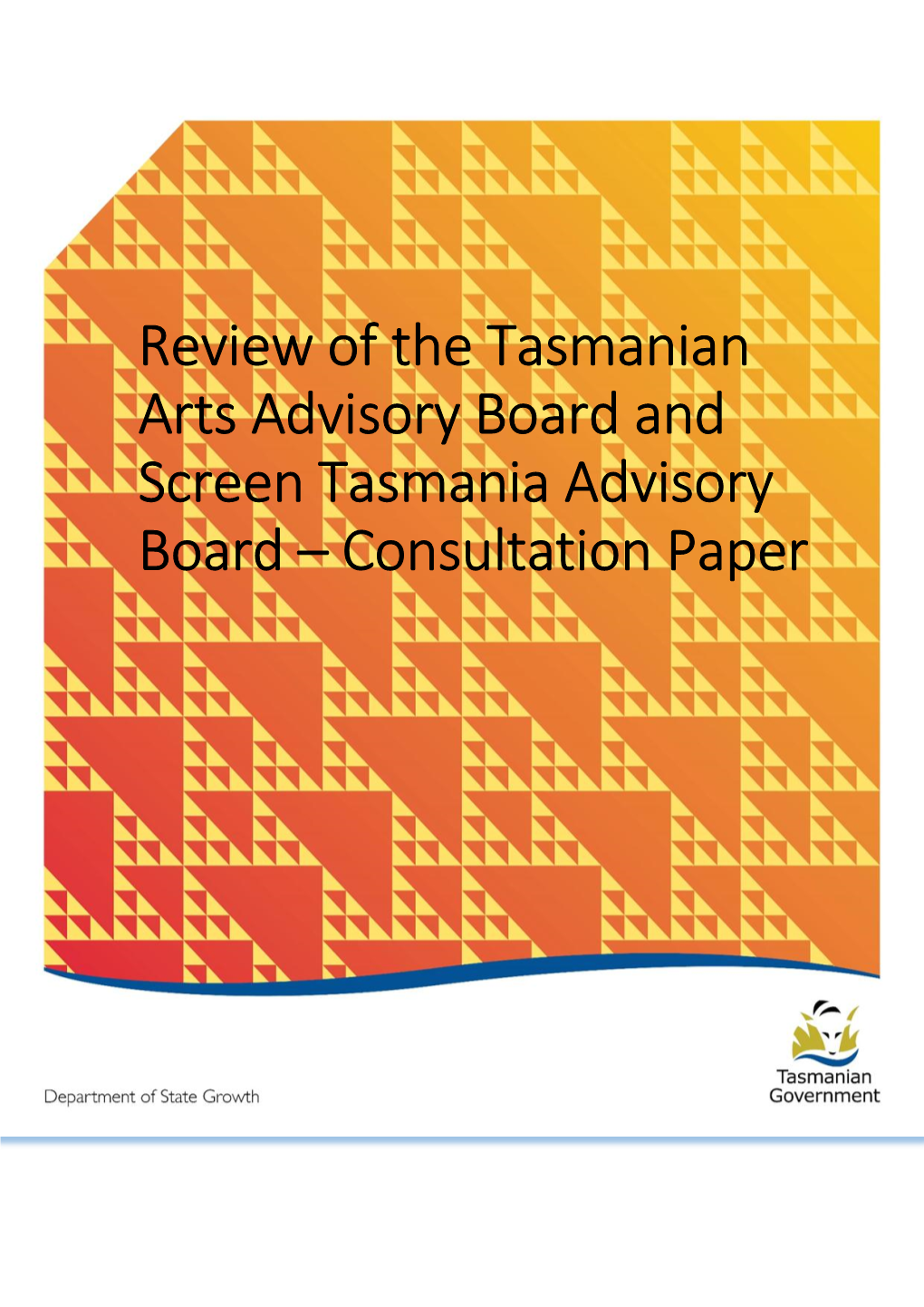 Review of the Tasmanian Arts Advisory Board and Screen Tasmania Advisory Board – Consultation Paper