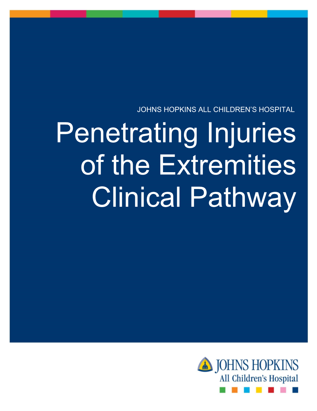 Penetrating Injuries of the Extremities Clinical Pathway Johns Hopkins All Children’S Hospital Penetrating Injuries of the Extremity