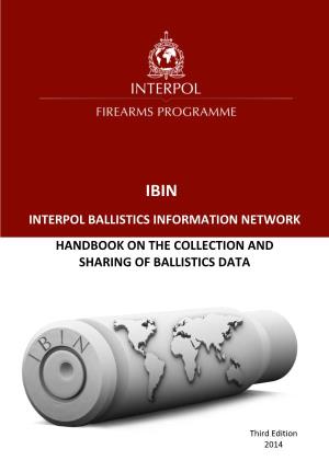 Interpol Ballistics Information Network Handbook on the Collection and Sharing of Ballistics Data