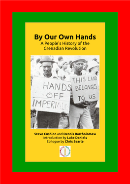 By Our Own Hands a People's History of the Grenadian Revolution