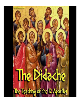 DIDACHE!(HORA’ Ah! ) the TEACHING of the TWELVE for All the Tribes Life’S Road Didache 1:1 There Are Two Roads: One of Life and One of Death