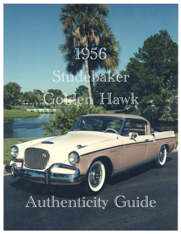 1956 Studebaker Golden Hawk Authenticity Guide from 1996 Was Compiled with the Cooperation of Members of the 1956 Studebaker Golden Hawk Owners Register