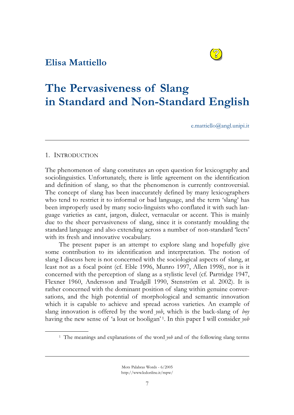 The Pervasiveness of Slang in Standard and Non-Standard English Ed Online Dictionaries and Such Paper Dictionaries of Slang As Partridge (1984) and Beale (Ed.) (1991)