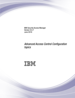 IBM Security Access Manager Version 9.0.7 June 2019: Advanced Access Control Configuration Topics Contents