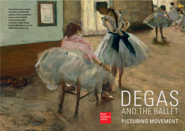 AND the BALLET PICTURING MOVEMENT INTRODUCTION ‘People Call Me the Painter of Dancers, but I Really Wish to Capture Movement Itself.’ EDGAR DEGAS (1834–1917)