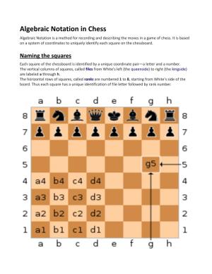 Algebraic Notation in Chess Algebraic Notation Is a Method for Recording and Describing the Moves in a Game of Chess