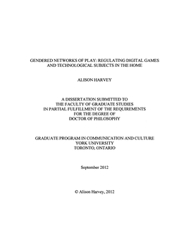 Gendered Networks of Play: Regulating Digital Games and Technological Subjects in the Home Alison Harvey a Dissertation Submitte
