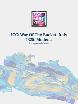 JCC: War of the Bucket, Italy 1325: Modena Background Guide Table of Contents