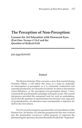 The Perception of Non-Perception: Lessons for Art Education with Downcast Eyes (Part One: Trompe-L’Oeil and the Question of Radical Evil) Jan Jagodzinski