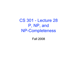 CS 301 - Lecture 28 P, NP, and NP-Completeness