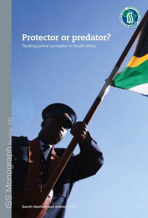 Protector Or Predator? South African Context and Assesses the Efforts Taken by the SAPS in Response to This Tackling Police Corruption in South Africa Challenge