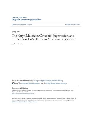 The Katyn Massacre: Cover-Up, Suppression, and the Politics of War, from an American Perspective Joe Grundhoefer