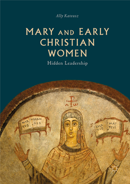 MARY and EARLY CHRISTIAN WOMEN Hidden Leadership Mary and Early Christian Women Ally Kateusz Mary and Early Christian Women
