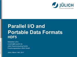 HDF5 Portable Parallel - Juelich.De I/O and I/O Data Formats Member of the Helmholtz-Association March March 14Th, 2017 Outline