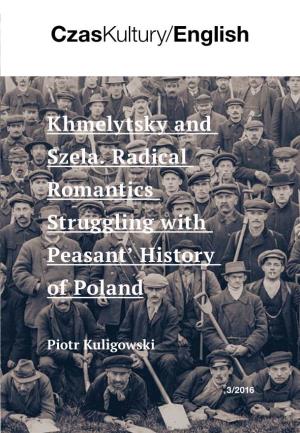Khmelnytsky and Szela. Radical Romantics Struggling with Peasants' History of Poland