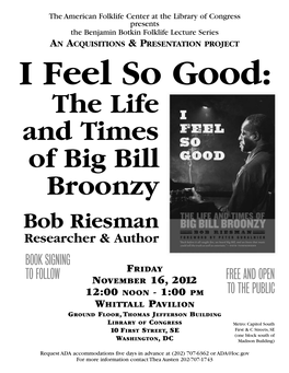 I Feel So Good: the Life and Times of Big Bill Broonzy, Talk by Bob Riesman. Benjamin Botkin Lecture Series, American Folklife