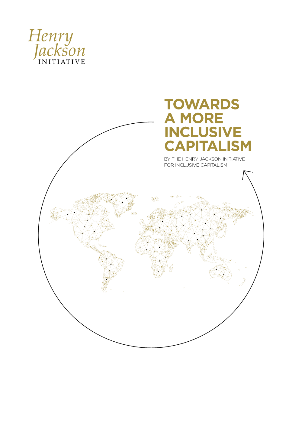 Towards a More Inclusive Capitalism by the Henry Jackson Initiative for Inclusive Capitalism Towards a More Inclusive Capitalism