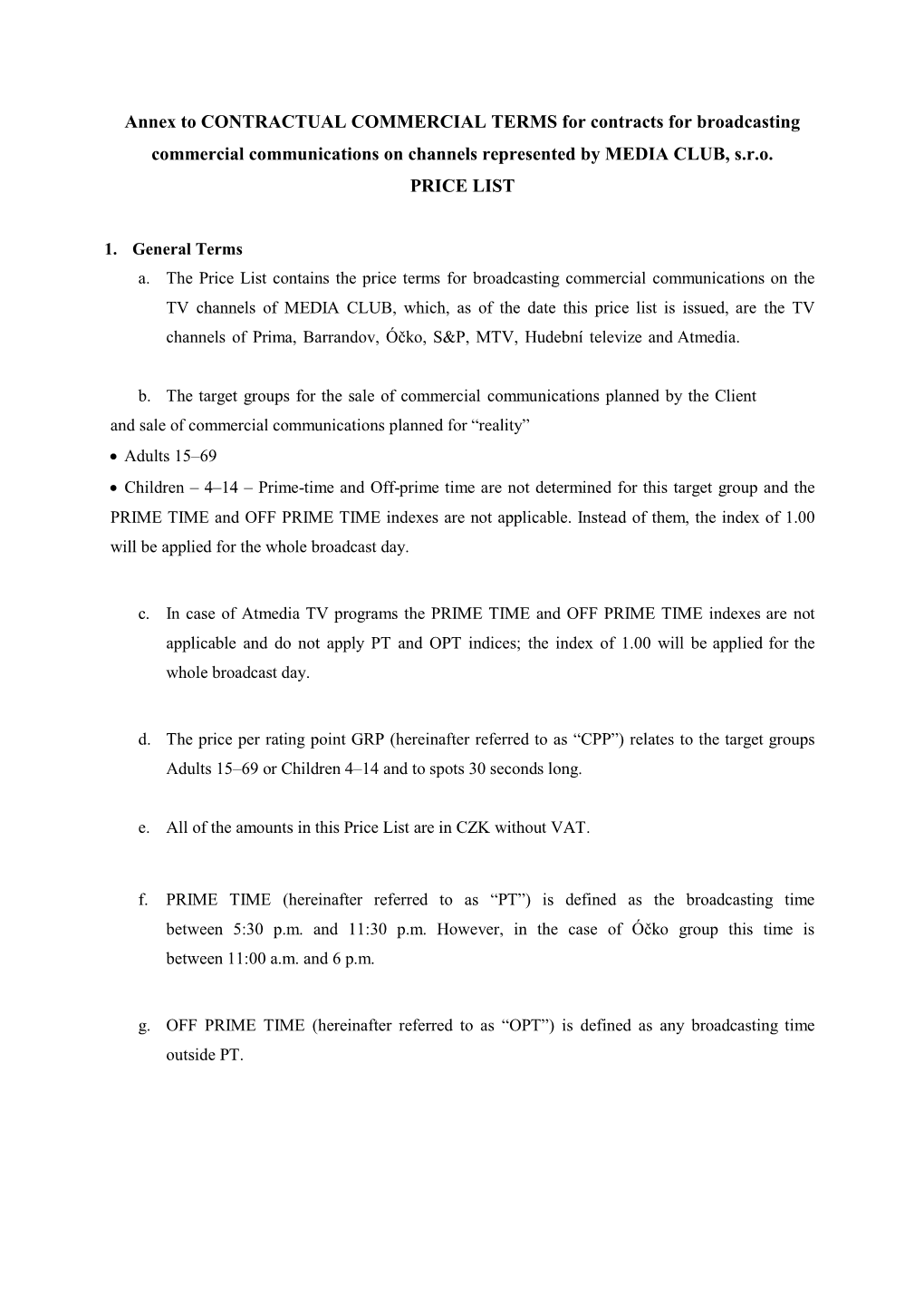 Annex to CONTRACTUAL COMMERCIAL TERMS for Contracts for Broadcasting Commercial Communications on Channels Represented by MEDIA CLUB, S.R.O