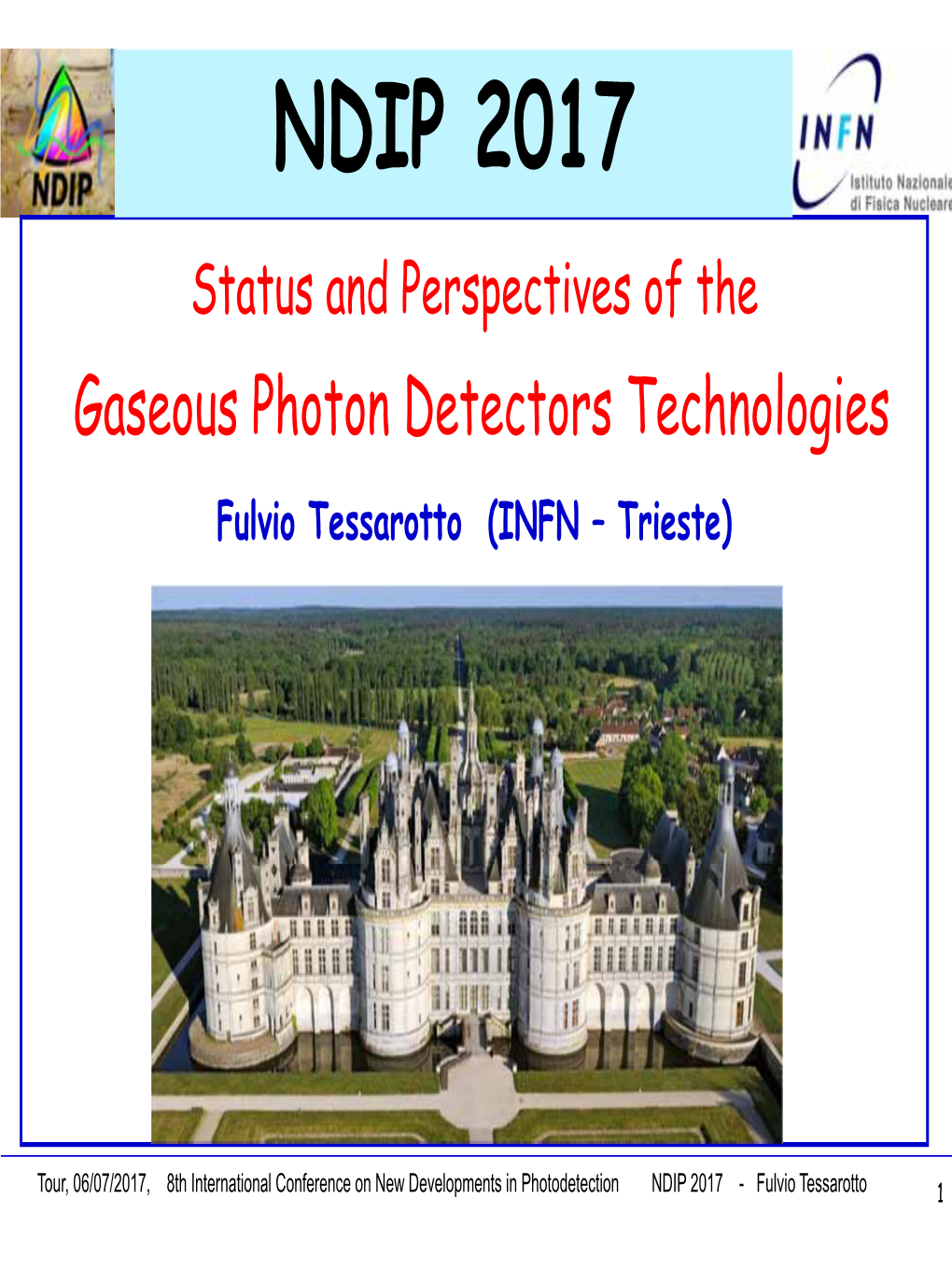 NDIP 2017 Status and Perspectives of the Gaseous Photon Detectors Technologies Fulvio Tessarotto (INFN – Trieste)