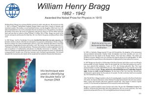 William Henry Bragg 1862 - 1942 Awarded the Nobel Prize for Physics in 1915