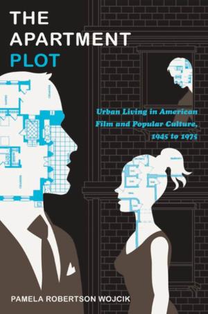 The Apartment Plot: Urban Living in American Film and Popular Culture