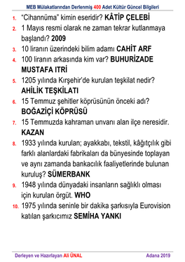 1. “Cihannüma” Kimin Eseridir? KÂTİP ÇELEBİ 2. 1 Mayıs Resmi Olarak Ne Zaman Tekrar Kutlanmaya Başlandı? 2009 3