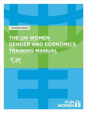 THE UN WOMEN GENDER and ECONOMICS TRAINING MANUAL © UN Women 2017