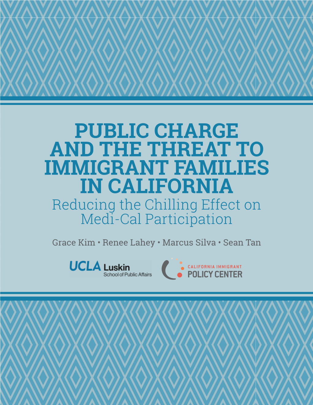 PUBLIC CHARGE and the THREAT to IMMIGRANT FAMILIES in CALIFORNIA Reducing the Chilling Effect on Medi-Cal Participation