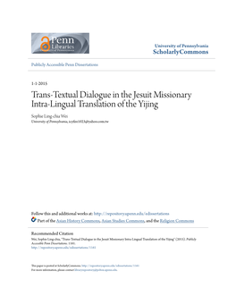 Trans-Textual Dialogue in the Jesuit Missionary Intra-Lingual Translation of the Yijing Sophie Ling-Chia Wei University of Pennsylvania, Icyfire1023@Yahoo.Com.Tw