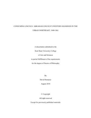 CONSUMING LINCOLN: ABRAHAM LINCOLN's WESTERN MANHOOD in the URBAN NORTHEAST, 1848-1861 a Dissertation Submitted to the Kent S