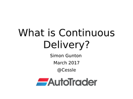 What Is Continuous Delivery? Simon Gunton March 2017 @Cessle About Me