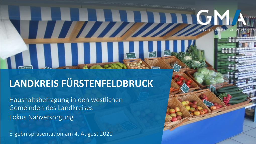 LANDKREIS FÜRSTENFELDBRUCK Haushaltsbefragung in Den Westlichen Gemeinden Des Landkreises Fokus Nahversorgung